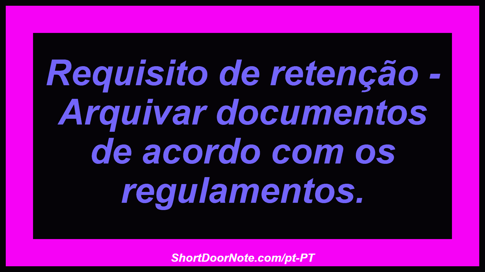 Requisito de retenção - Arquivar documentos de acordo com os regulamentos.

