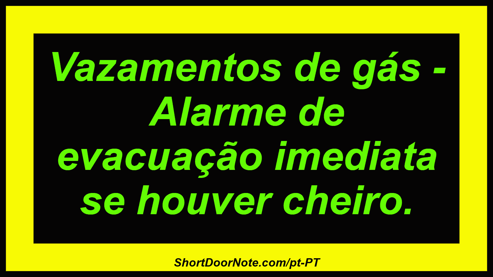 Vazamentos de gás - Alarme de evacuação imediata se houver cheiro.
