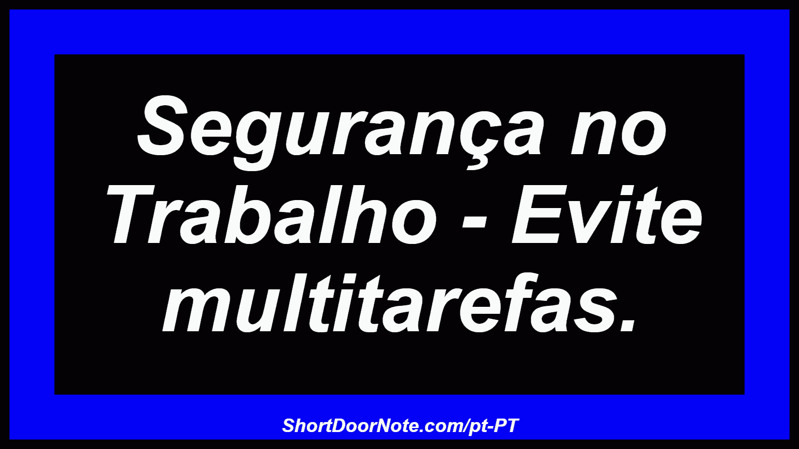 Segurança no Trabalho - Evite multitarefas.
