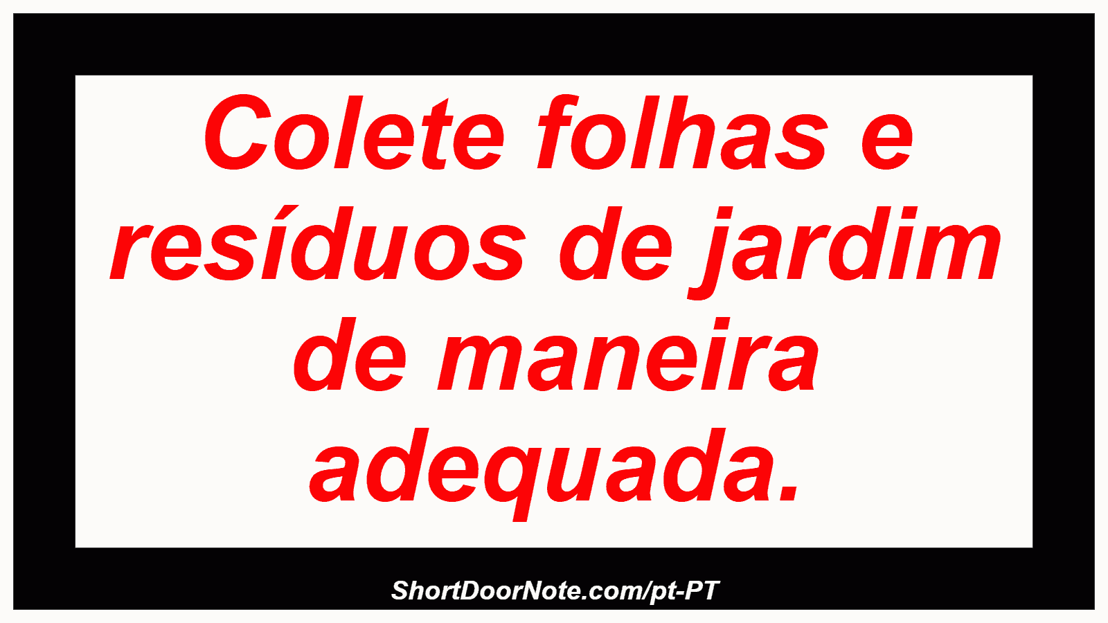Colete folhas e resíduos de jardim de maneira adequada.
