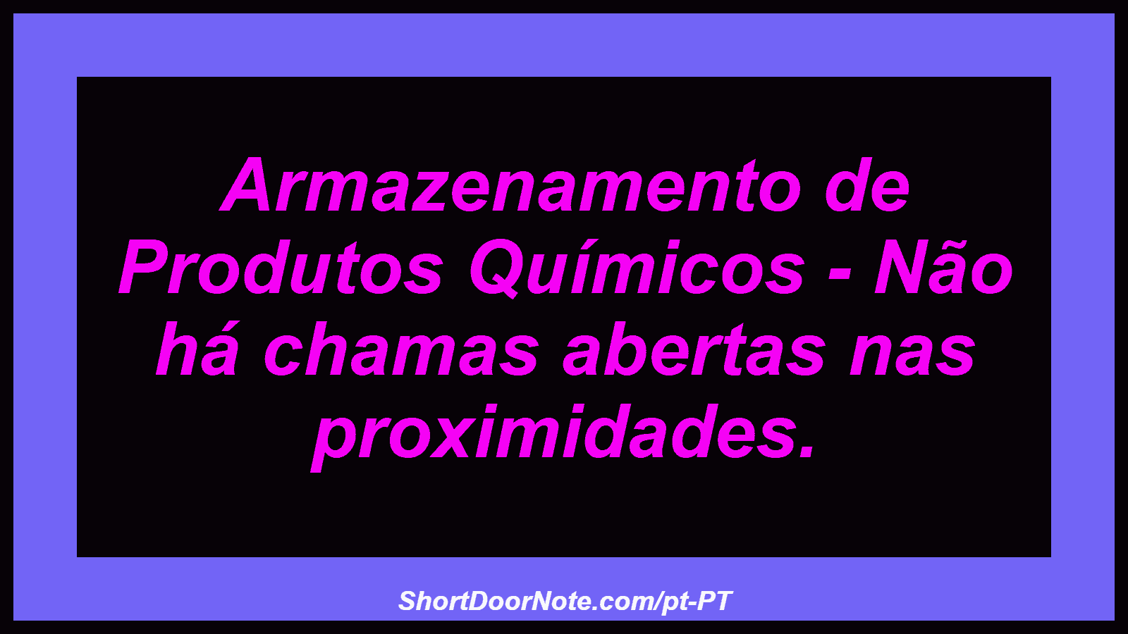 Armazenamento de Produtos Químicos - Não há chamas abertas nas proximidades.
