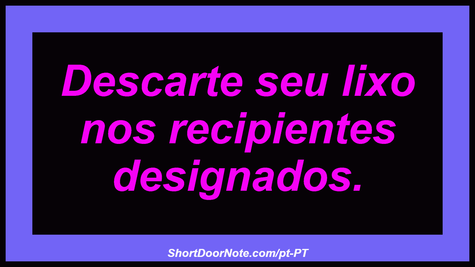 Descarte seu lixo nos recipientes designados.
