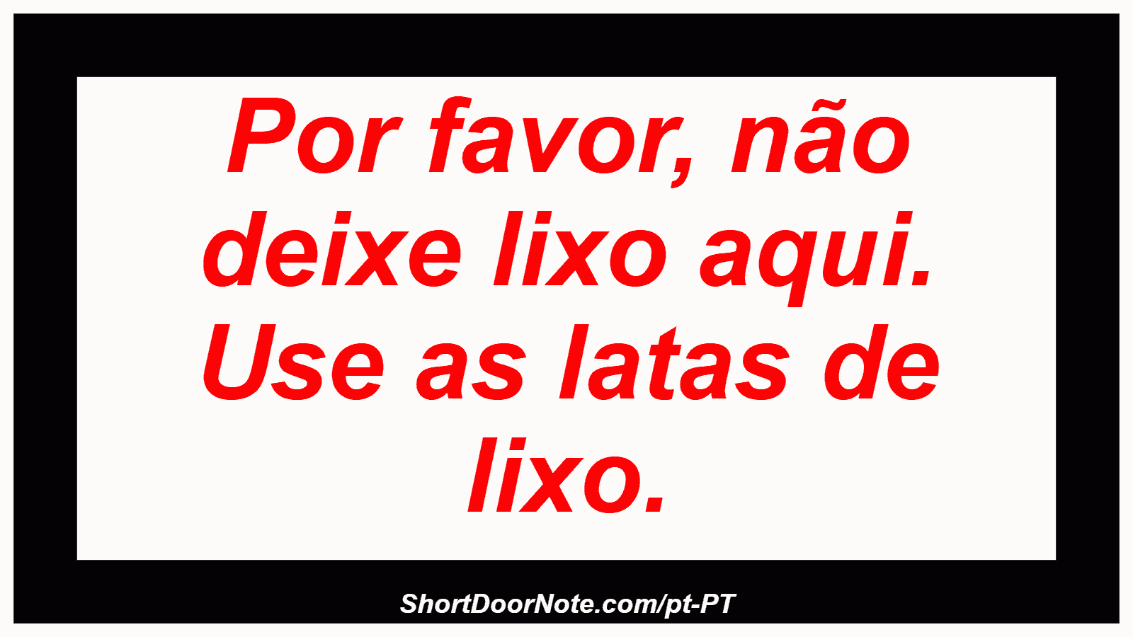 Por favor, não deixe lixo aqui. Use as latas de lixo.
