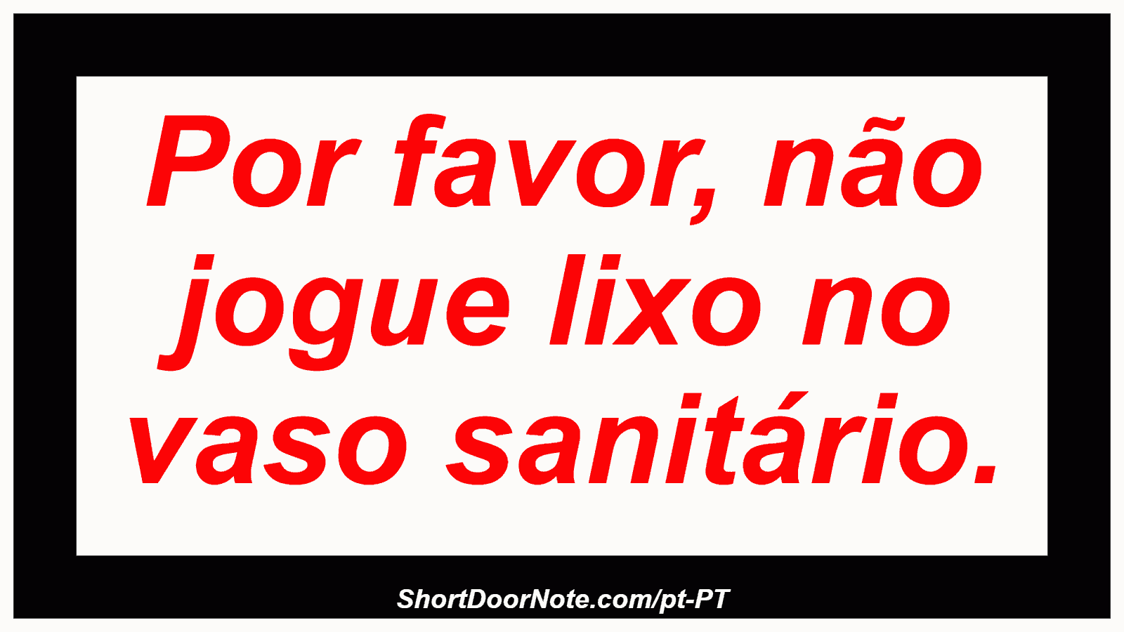 Por favor, não jogue lixo no vaso sanitário.
