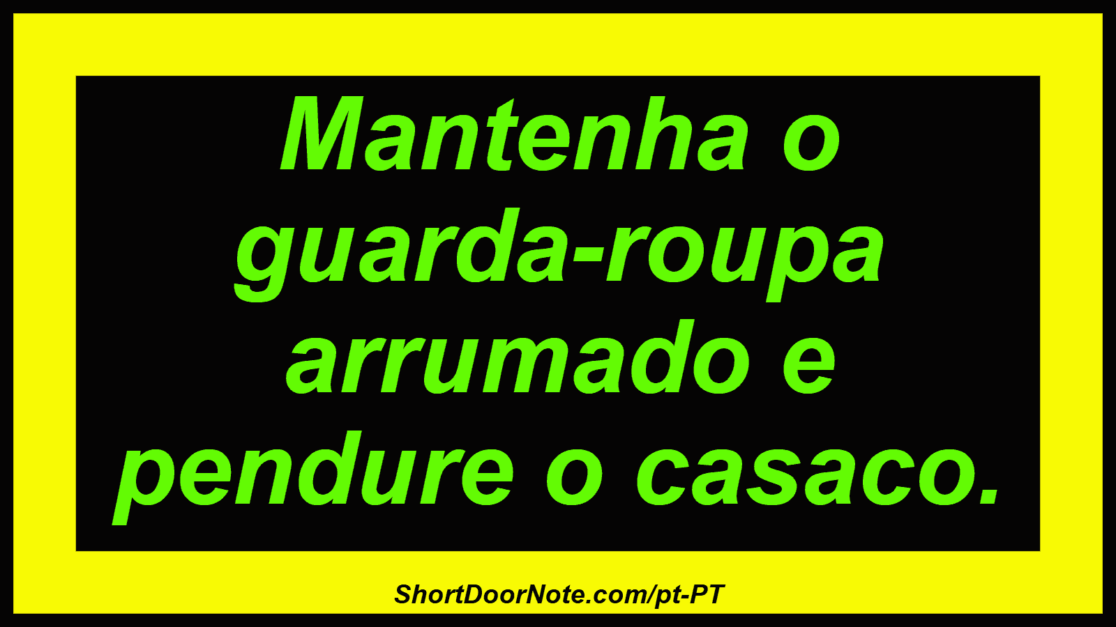 Mantenha o guarda-roupa arrumado e pendure o casaco.

