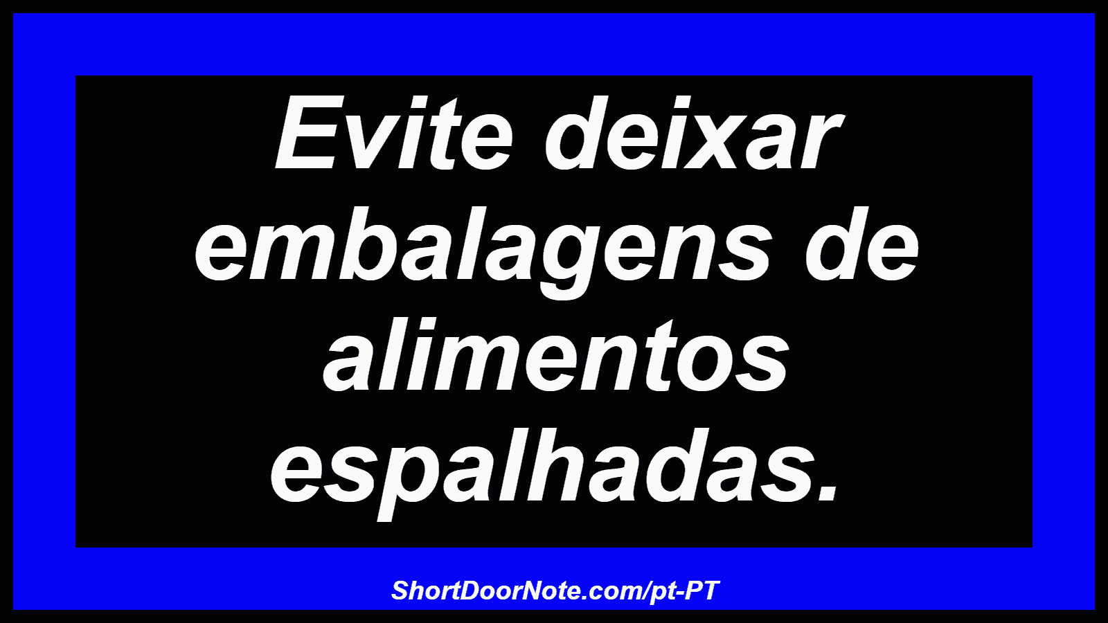 Evite deixar embalagens de alimentos espalhadas.
