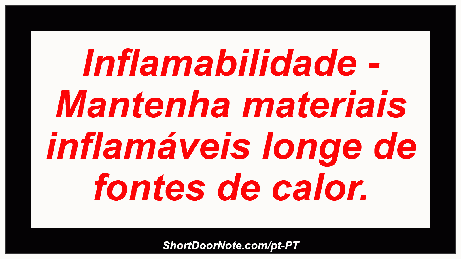 Inflamabilidade - Mantenha materiais inflamáveis ​​longe de fontes de calor.
