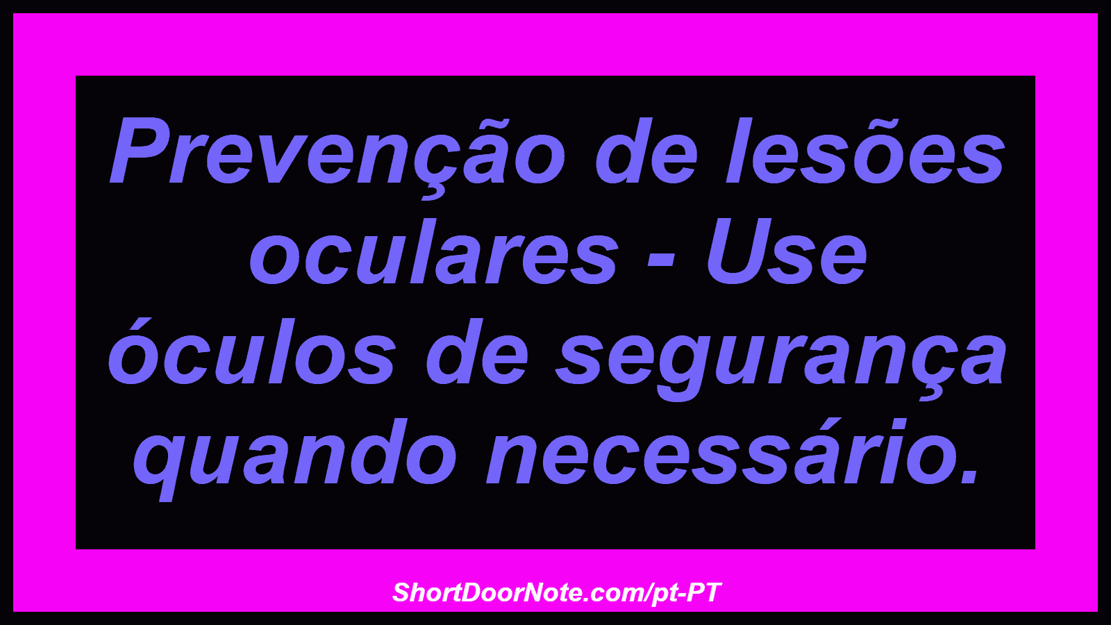 Prevenção de lesões oculares - Use óculos de segurança quando necessário.
