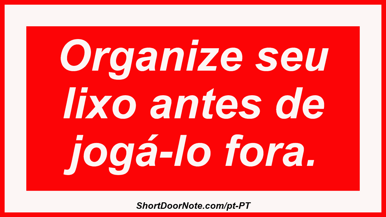 Organize seu lixo antes de jogá-lo fora.

