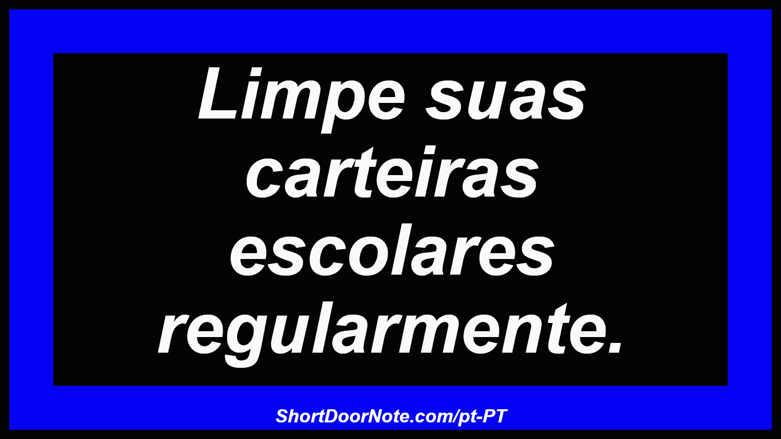 Limpe suas carteiras escolares regularmente.
