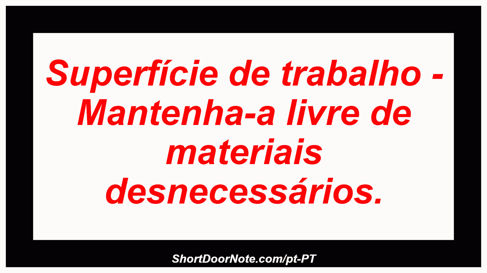 Superfície de trabalho - Mantenha-a livre de materiais desnecessários.
