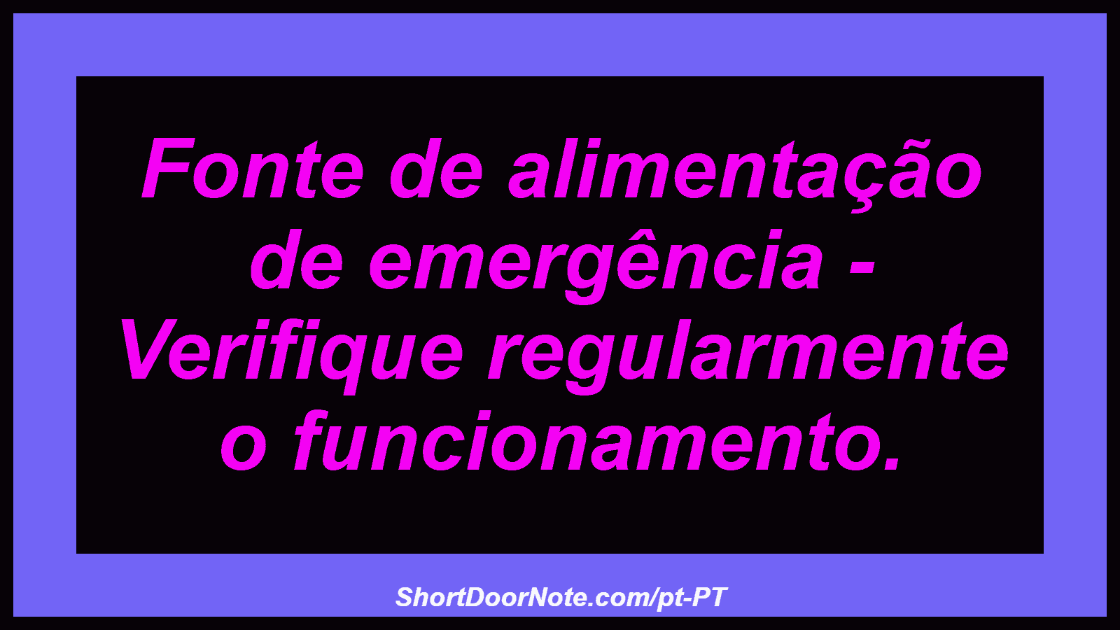 Fonte de alimentação de emergência - Verifique regularmente o funcionamento.
