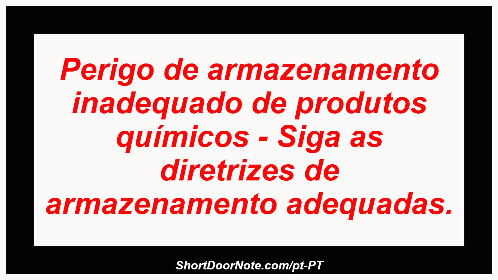 Perigo de armazenamento inadequado de produtos químicos - Siga as diretrizes de armazenamento adequadas.
