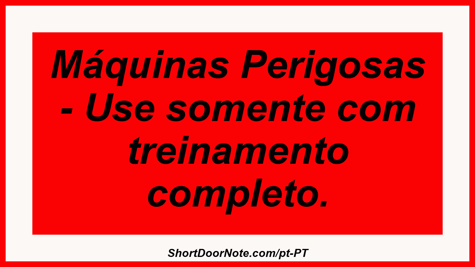 Máquinas Perigosas - Use somente com treinamento completo.
