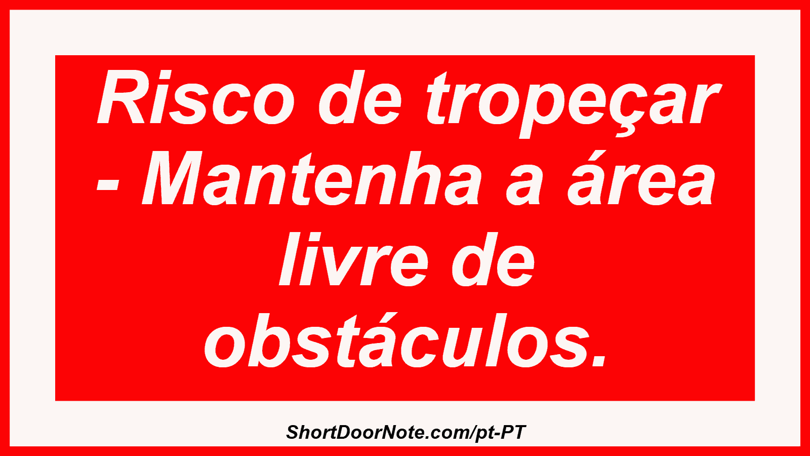 Risco de tropeçar - Mantenha a área livre de obstáculos.
