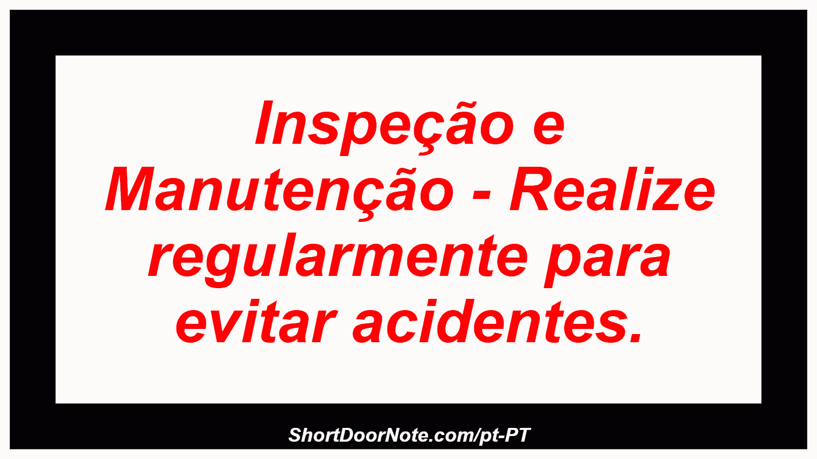 Inspeção e Manutenção - Realize regularmente para evitar acidentes.
