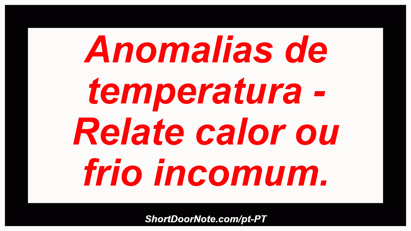 Anomalias de temperatura - Relate calor ou frio incomum.
