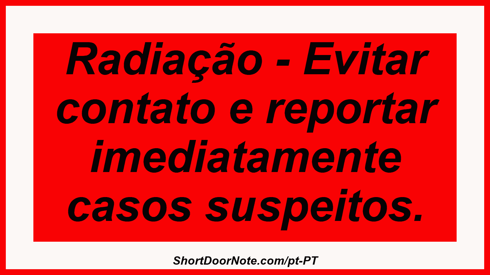 Radiação - Evitar contato e reportar imediatamente casos suspeitos.
