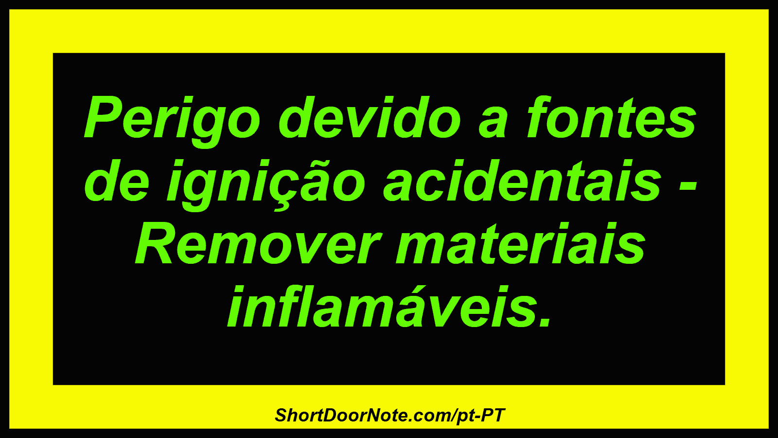 Perigo devido a fontes de ignição acidentais - Remover materiais inflamáveis.
